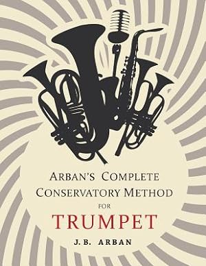 Bild des Verkufers fr Arban's Complete Conservatory Method for Trumpet (Paperback or Softback) zum Verkauf von BargainBookStores