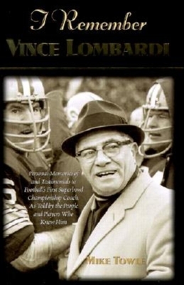 Seller image for I Remember Vince Lombardi: Personal Memories of and Testimonials to Football's First Super Bowl Championship Coach, as Told by the People and Pla (Hardback or Cased Book) for sale by BargainBookStores