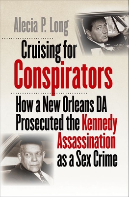 Immagine del venditore per Cruising for Conspirators: How a New Orleans Da Prosecuted the Kennedy Assassination as a Sex Crime (Hardback or Cased Book) venduto da BargainBookStores