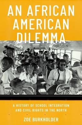 Imagen del vendedor de An African American Dilemma: A History of School Integration and Civil Rights in the North (Hardback or Cased Book) a la venta por BargainBookStores
