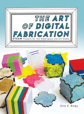 Seller image for The Art of Digital Fabrication: STEAM Projects for the Makerspace and Art Studio (Hardback or Cased Book) for sale by BargainBookStores