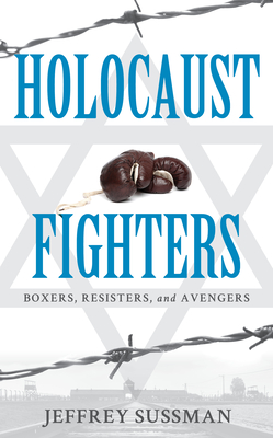 Imagen del vendedor de Holocaust Fighters: Boxers, Resisters, and Avengers (Hardback or Cased Book) a la venta por BargainBookStores