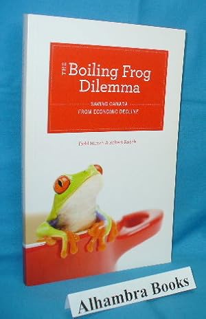 Seller image for The Boiling Frog Dilemma : Saving Canada from Economic Decline for sale by Alhambra Books