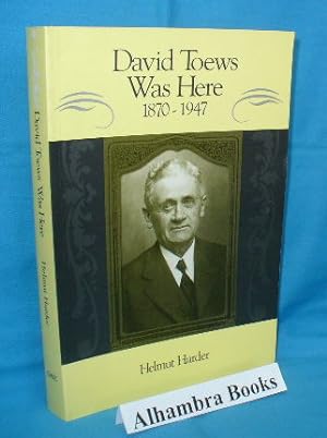David Toews Was Here 1870 - 1947