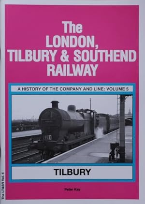Bild des Verk�ufers f�r The London Tilbury & Southend Railway: A History of the Company and Line Volume 5 : Tilbury zum Verkauf von Martin Bott Bookdealers Ltd