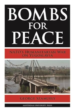 Image du vendeur pour Bombs for Peace : NATO's Humanitarian War on Yugoslavia mis en vente par GreatBookPricesUK