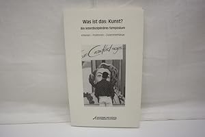 Was ist das: Kunst? Ein interdisziplinäres Symposium - Kriterien - Positionen - Zusammenhänge