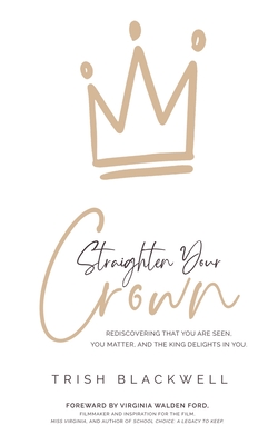 Immagine del venditore per Straighten Your Crown: Rediscovering that you are Seen, You Matter, and the King Delights in You (Paperback or Softback) venduto da BargainBookStores