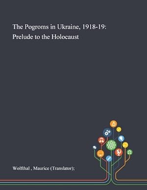 Image du vendeur pour The Pogroms in Ukraine, 1918-19: Prelude to the Holocaust (Paperback or Softback) mis en vente par BargainBookStores