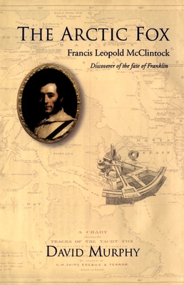 Imagen del vendedor de The Arctic Fox: Francis Leopold-McClintock, Discoverer of the Fate of Franklin (Hardback or Cased Book) a la venta por BargainBookStores