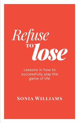 Imagen del vendedor de Refuse to Lose: Lessons in how to successfully play the game of life (Paperback or Softback) a la venta por BargainBookStores