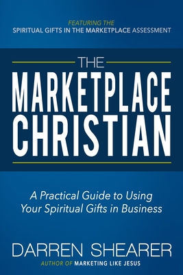 Bild des Verkufers fr The Marketplace Christian: A Practical Guide to Using Your Spiritual Gifts in Business (Paperback or Softback) zum Verkauf von BargainBookStores