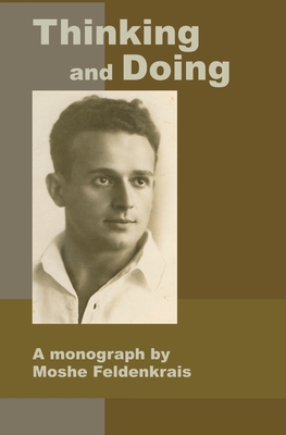 Seller image for Thinking and Doing: A Monograph by Moshe Feldenkrais (Paperback or Softback) for sale by BargainBookStores
