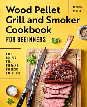 Immagine del venditore per Wood Pellet Grill and Smoker Cookbook for Beginners: Easy Recipes for Backyard Barbecue Excellence (Paperback or Softback) venduto da BargainBookStores