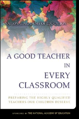 Seller image for A Good Teacher in Every Classroom: Preparing the Highly Qualified Teachers Our Children Deserve (Paperback or Softback) for sale by BargainBookStores