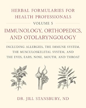 Seller image for Herbal Formularies for Health Professionals, Volume 5: Immunology, Orthopedics, and Otolaryngology, Including Allergies, the Immune System, the Muscul (Hardback or Cased Book) for sale by BargainBookStores