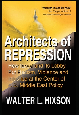 Seller image for Architects of Repression: How Israel and Its Lobby Put Racism, Violence and Injustice at the Center of US Middle East Policy (Hardback or Cased Book) for sale by BargainBookStores