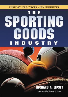 Image du vendeur pour Sporting Goods Industry: History, Practices and Products (Paperback or Softback) mis en vente par BargainBookStores