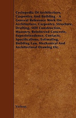 Imagen del vendedor de Cyclopedia of Architecture, Carpentry, and Building - A General Reference Work on Architecture, Carpentry, Structure, Drafting, Still Construction, Ma (Paperback or Softback) a la venta por BargainBookStores