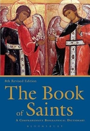 Bild des Verkufers fr The Book of Saints : A Comprehensive Biographical Dictionary zum Verkauf von AHA-BUCH GmbH