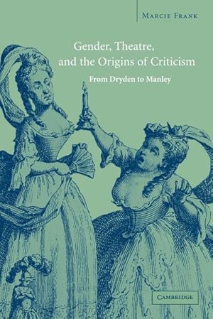 Immagine del venditore per Gender, Theatre, and the Origins of Criticism : From Dryden to Manley venduto da AHA-BUCH GmbH