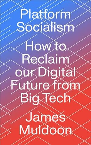 Bild des Verkufers fr Platform Socialism : How to Reclaim our Digital Future from Big Tech zum Verkauf von AHA-BUCH GmbH