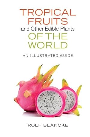 Bild des Verkufers fr Tropical Fruits and Other Edible Plants of the World : An Illustrated Guide zum Verkauf von AHA-BUCH GmbH