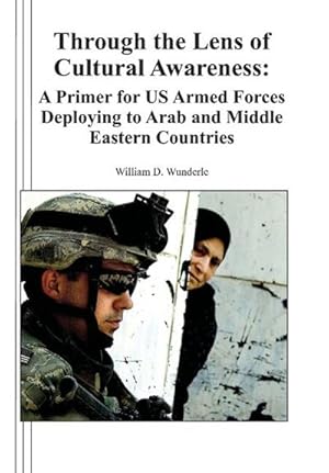 Seller image for Through the Lens of Cultural Awareness : A Primer for US Armed Forces Deploying to Arab and Middle Eastern Countries for sale by AHA-BUCH GmbH