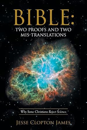 Seller image for Bible : Two Proofs and Two Mis-Translations: Why Some Christians Reject Science for sale by AHA-BUCH GmbH