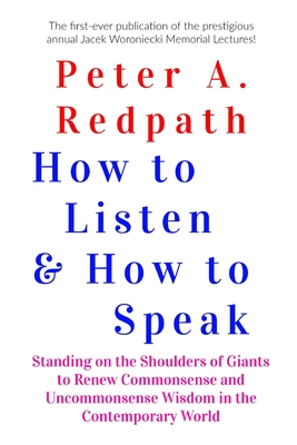 Immagine del venditore per How to Listen and How to Speak: Standing on the Shoulders of Giants to Renew Commonsense and Uncommonsense Wisdom in the Contemporary World (Paperback or Softback) venduto da BargainBookStores