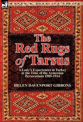 Seller image for The Red Rugs of Tarsus: A Lady's Experiences in Turkey at the Time of the Armenian Persecutions 1909-1914 (Hardback or Cased Book) for sale by BargainBookStores