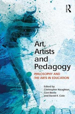 Bild des Verkufers fr Art, Artists and Pedagogy : Philosophy and the Arts in Education zum Verkauf von AHA-BUCH GmbH