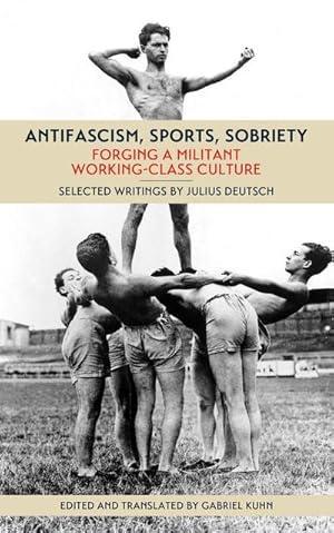 Bild des Verkufers fr Antifascism, Sports, Sobriety : Forging a Militant Working-Class Culture zum Verkauf von AHA-BUCH GmbH