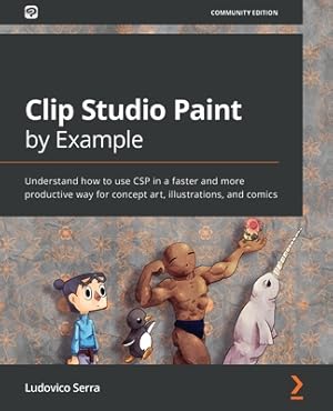 Seller image for Clip Studio Paint by Example: Understand how to use CSP in a faster and more productive way for concept art, illustrations, and comics (Paperback or Softback) for sale by BargainBookStores