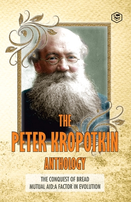 Seller image for The Peter Kropotkin Anthology The Conquest of Bread & Mutual Aid A Factor of Evolution (Paperback or Softback) for sale by BargainBookStores