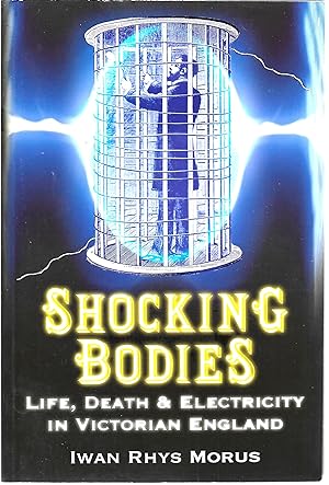 Image du vendeur pour Shocking Bodies: Life, Death and Electricity in Victorian England mis en vente par Cher Bibler
