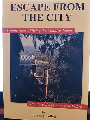 Imagen del vendedor de Escape From The City : Twenty years of living the 'country dream . The Story of a Farm Named Tathra a la venta por Bookies books