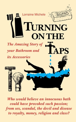 Seller image for Turning On The Taps - The Amazing Story of your Bathroom and its Accessories (Paperback or Softback) for sale by BargainBookStores