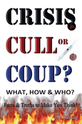 Seller image for CRISIS, CULL or COUP? WHAT, HOW and WHO? Facts and Truths to Make You Think!: Exposing The Great Lie and the Truth About the Covid-19 Phenomenon. (Paperback or Softback) for sale by BargainBookStores