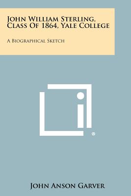 Bild des Verkufers fr John William Sterling, Class Of 1864, Yale College: A Biographical Sketch (Paperback or Softback) zum Verkauf von BargainBookStores