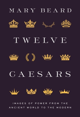 Seller image for Twelve Caesars: Images of Power from the Ancient World to the Modern (Hardback or Cased Book) for sale by BargainBookStores