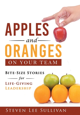 Immagine del venditore per Apples and Oranges on Your Team: Bite-Size Stories for Life-Giving Leadership (Hardback or Cased Book) venduto da BargainBookStores