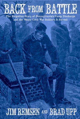 Imagen del vendedor de Back From Battle: The Forgotten Story of Pennsylvania's Camp Discharge and the Weary Civil War Soldiers It Served (Paperback or Softback) a la venta por BargainBookStores