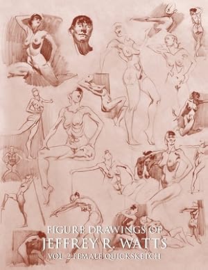 Immagine del venditore per Figure Drawings of Jeffrey R. Watts: Female Quicksketch (Paperback or Softback) venduto da BargainBookStores