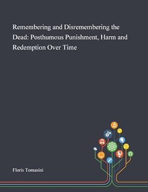 Seller image for Remembering and Disremembering the Dead: Posthumous Punishment, Harm and Redemption Over Time (Paperback or Softback) for sale by BargainBookStores