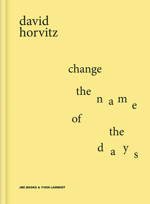 Imagen del vendedor de David Horvitz: Change the Name of the Days (Hardback or Cased Book) a la venta por BargainBookStores