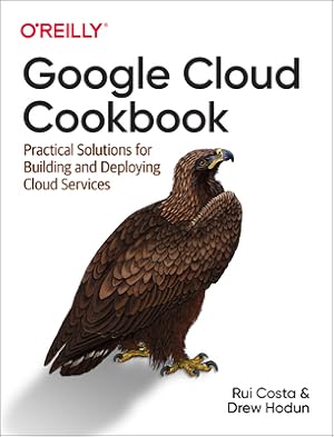 Immagine del venditore per Google Cloud Cookbook: Practical Solutions for Building and Deploying Cloud Services (Paperback or Softback) venduto da BargainBookStores