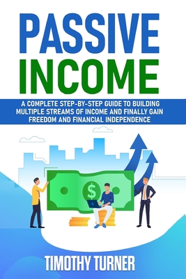 Bild des Verkufers fr Passive Income: A Complete Step-by-Step Guide to Building Multiple Streams of Income and Finally Gain Freedom and Financial Independen (Paperback or Softback) zum Verkauf von BargainBookStores