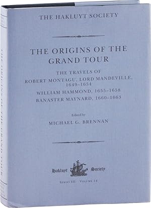Seller image for The Origins of the Grand Tour: The Travels of Robert Montagu, Lord Mandeville, 1649-1654; William Hammond, 1655-1658; Banaster Maynard, 1660-1663 for sale by Lorne Bair Rare Books, ABAA