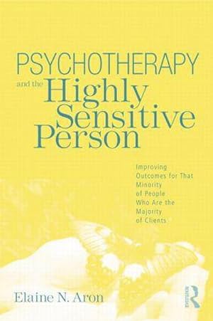 Bild des Verkufers fr Psychotherapy and the Highly Sensitive Person : Improving Outcomes for That Minority of People Who Are the Majority of Clients zum Verkauf von AHA-BUCH GmbH